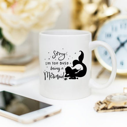 Sorry, I'm Too Busy Being A Mermaid - 11oz Ceramic