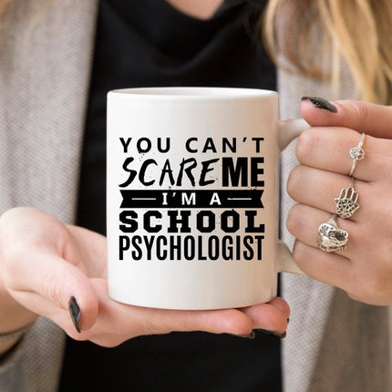 You Can't Scare Me. I'm A School Psychologist -