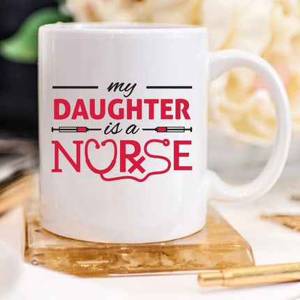 Funny Nurse Mug - My Daughter Is A Nurse - 11 oz