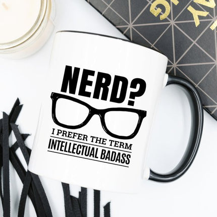 Nerd? I Prefer The Term Intellectual Badass - 11oz
