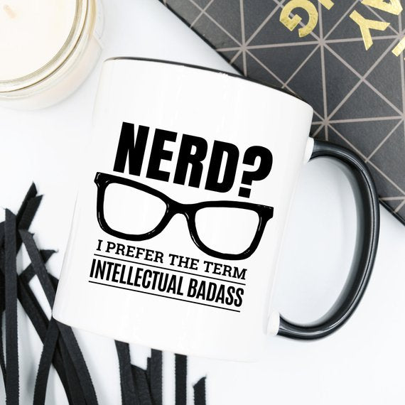Nerd? I Prefer The Term Intellectual Badass - 11oz