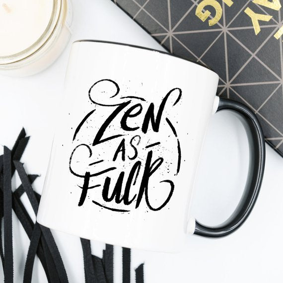Coffee Mug, Zen As F#ck, Funny Coffee Mug with