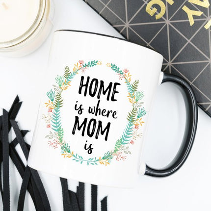 Home Is Where Mom Is Mug, Home Is Where Your Mom