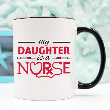 Funny Nurse Mug - My Daughter Is A Nurse - 11 oz