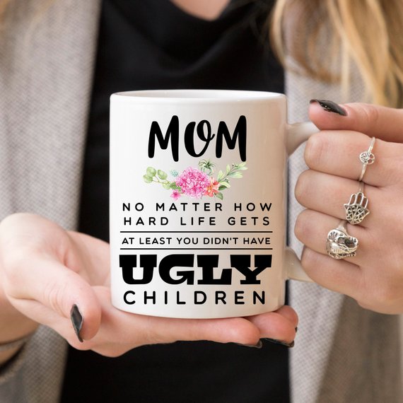 Mother's Day Mug - Mom, At Least You Don't Have