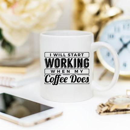 I Start Working When My Coffee Starts Working, No