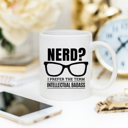 Nerd? I Prefer The Term Intellectual Badass - 11oz