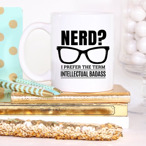 Nerd? I Prefer The Term Intellectual Badass - 11oz