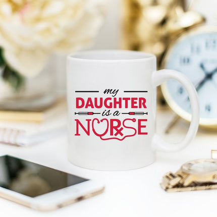 Funny Nurse Mug - My Daughter Is A Nurse - 11 oz