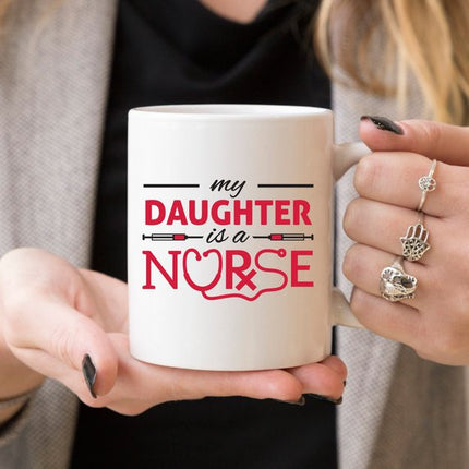 Funny Nurse Mug - My Daughter Is A Nurse - 11 oz