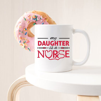 Funny Nurse Mug - My Daughter Is A Nurse - 11 oz