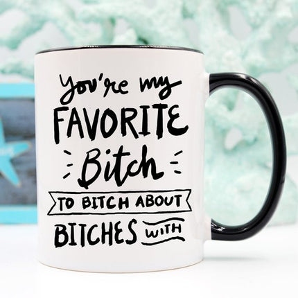 BFFs Funny Mug - You're My Favorite Bitch To Bitch