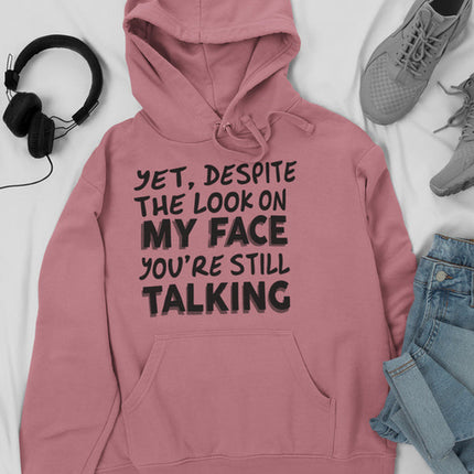 Despite The Look On My Face You're Still Talking Hoodie