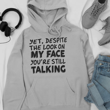 Despite The Look On My Face You're Still Talking Hoodie